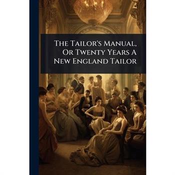 The Tailor’s Manual, Or Twenty Years A New England Tailor