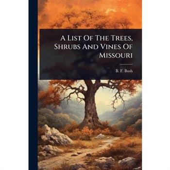 A List Of The Trees, Shrubs And Vines Of Missouri