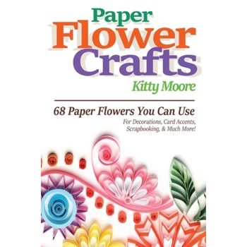 Paper Flower Crafts (2nd Edition)