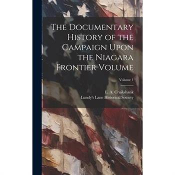 The Documentary History of the Campaign Upon the Niagara Frontier Volume; Volume 1