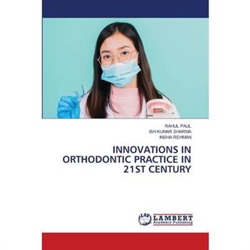 Innovations in Orthodontic Practice in 21st Century