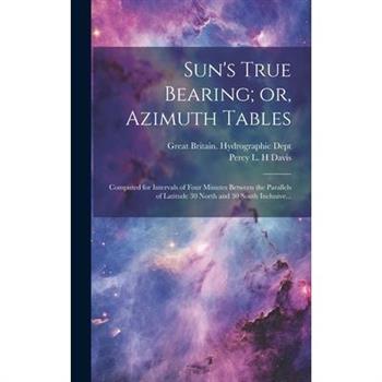 Sun's True Bearing; or, Azimuth Tables