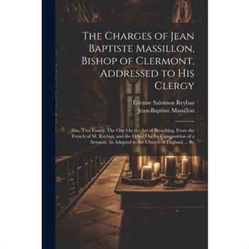 The Charges of Jean Baptiste Massillon, Bishop of Clermont, Addressed to His Clergy
