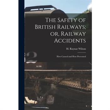The Safety of British Railways; or, Railway Accidents