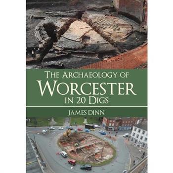 The Archaeology of Worcester in 20 Digs