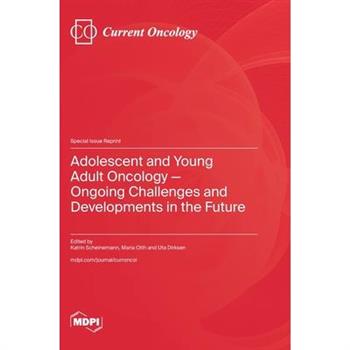 Adolescent and Young Adult Oncology-Ongoing Challenges and Developments in the Future