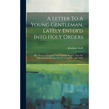 A Letter To A Young Gentleman, Lately Enter'd Into Holy Orders