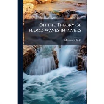 On the Theory of Flood Waves in Rivers