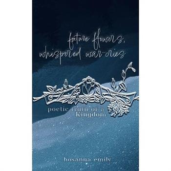 future flowers, whispered war-cries