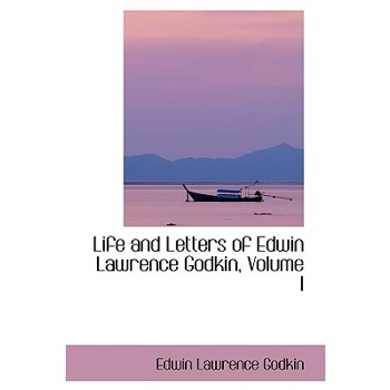 Life and Letters of Edwin Lawrence Godkin, Volume I