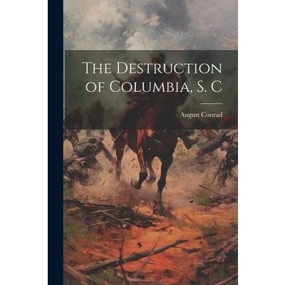 The Destruction of Columbia, S. C
