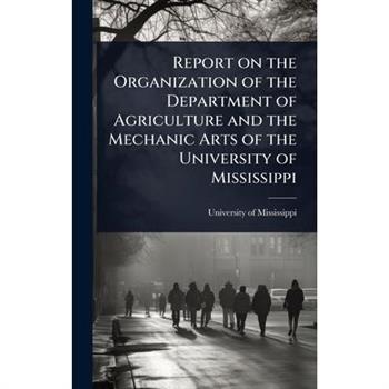 Report on the Organization of the Department of Agriculture and the Mechanic Arts of the University of Mississippi