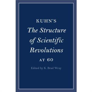 Kuhn's The Structure of Scientific Revolutions at 60