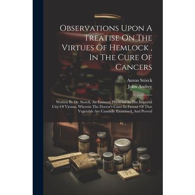 Observations Upon A Treatise On The Virtues Of Hemlock, In The Cure Of Cancers