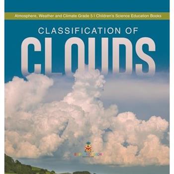 Classification of Clouds Atmosphere, Weather and Climate Grade 5 Children's Science Education Books