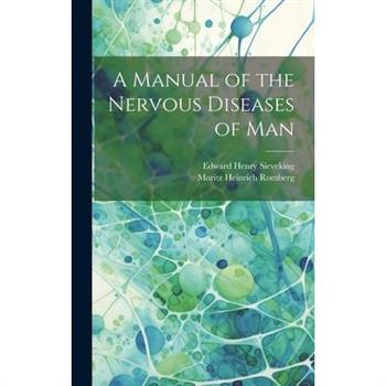 A Manual of the Nervous Diseases of Man