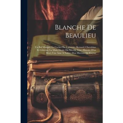 Blanche De Beaulieu; Un Bal Masqu矇; Le Cocher De Cabriolet; Bernard; Cherubino Et Celestini; La Main Droite Du Sire De Giac; Histoire D’un Mort; Une ?me ? Na簾tre; Don Martinn De Freytas
