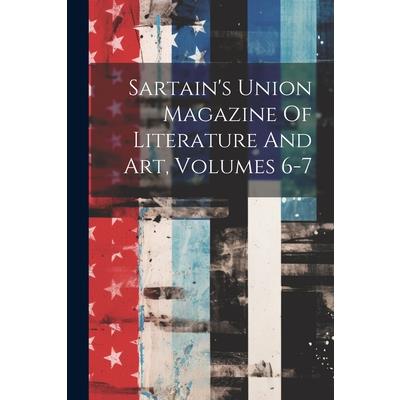 Sartain's Union Magazine Of Literature And Art, Volumes 6-7