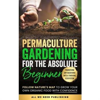 Permaculture Gardening for the Absolute Beginner