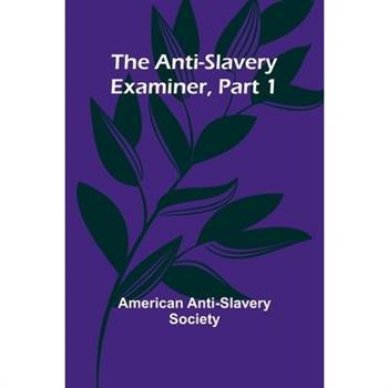 The Anti-Slavery Examiner, Part 1