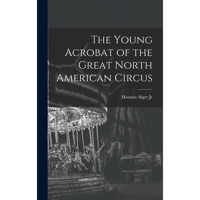The Young Acrobat of the Great North American Circus