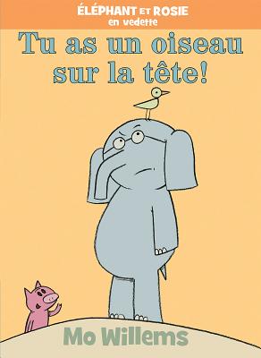 ?l矇phant Et Rosie: Tu as Un Oiseau Sur La T礙te!