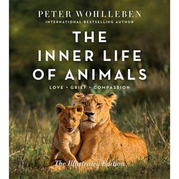 The Inner Life of Animals: The Illustrated Edition