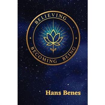 Believing Becoming Being