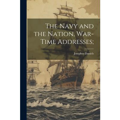 The Navy and the Nation, War-time Addresses;