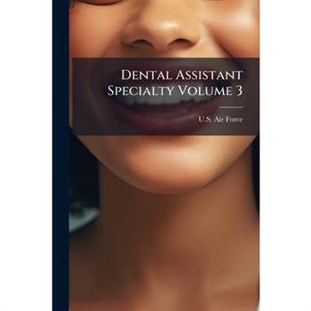 Dental Assistant Specialty Volume 3