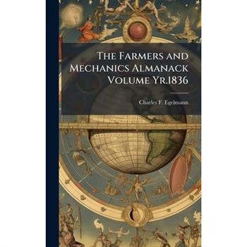 The Farmers and Mechanics Almanack Volume Yr.1836