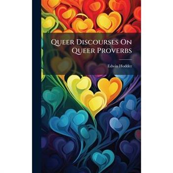 Queer Discourses On Queer Proverbs