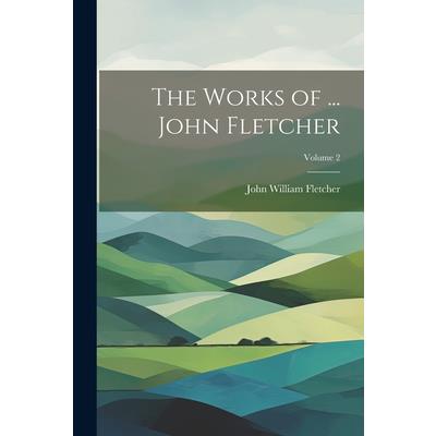 The Works of ... John Fletcher; Volume 2