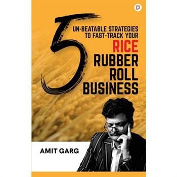 5 Un-Beatable Strategies to Fast-Track Your Rice Rubber Roll Business (And Quadruple Your Customer Base)