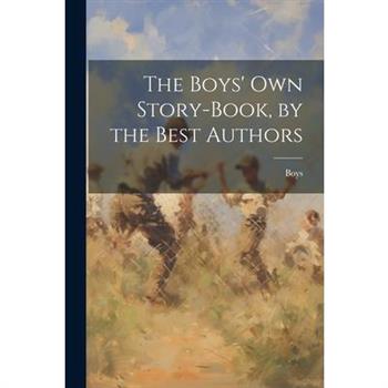 The Boys' Own Story-Book, by the Best Authors