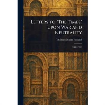 Letters to "The Times" Upon War and Neutrality