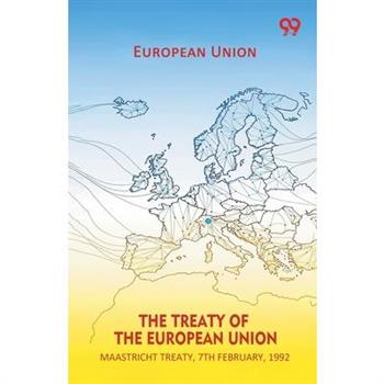 The Treaty Of The European Union Maastricht Treaty, 7th February, 1992