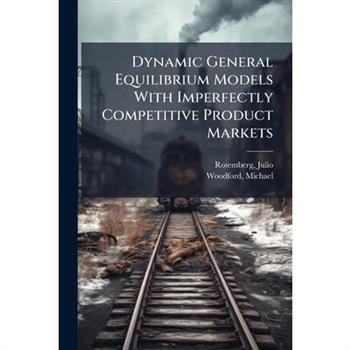 Dynamic General Equilibrium Models With Imperfectly Competitive Product Markets