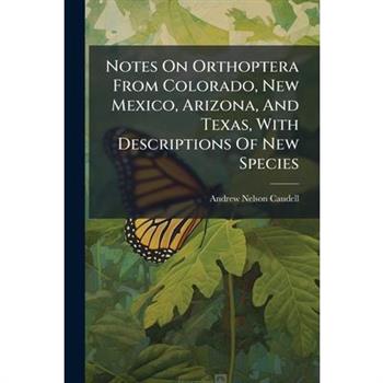 Notes On Orthoptera From Colorado, New Mexico, Arizona, And Texas, With Descriptions Of New Species