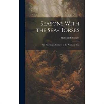 Seasons With the Sea-Horses; or, Sporting Adventures in the Northern Seas