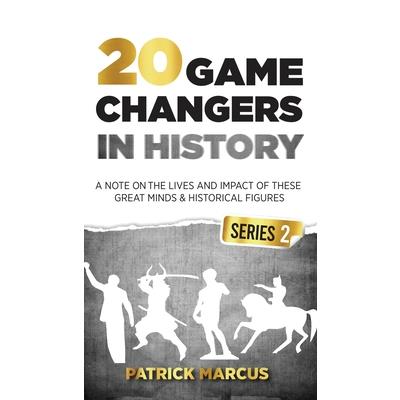20 Game Changers In History (Series 2); A Note on the Lives and Impact of these Great Minds & Historical Figures (Tesla, Jung, Napoleon, Anne Frank, Darwin, Aurelius, Plato, and more)