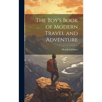 The Boy's Book of Modern Travel and Adventure