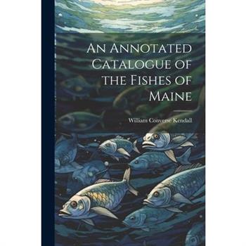 An Annotated Catalogue of the Fishes of Maine