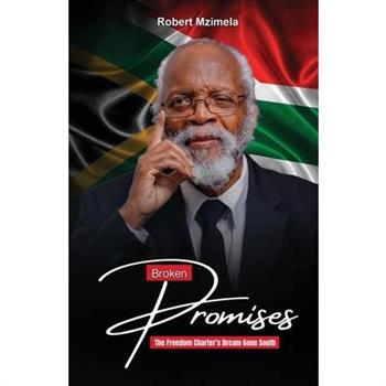 Broken Promises The Freedom Charter's Dream Gone South
