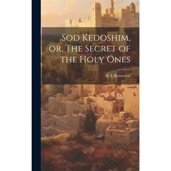 Sod Kedoshim, or, The Secret of the Holy Ones