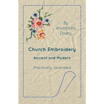 Church Embroidery - Ancient and Modern - Practically Illustrated