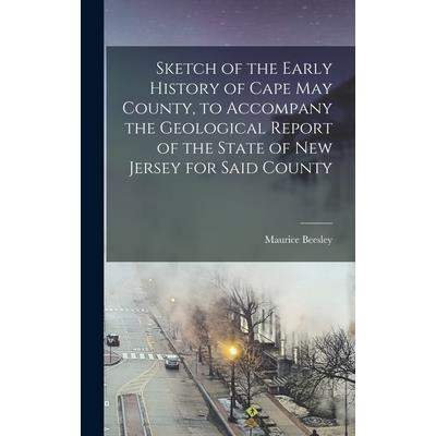 Sketch of the Early History of Cape May County, to Accompany the Geological Report of the State of New Jersey for Said County