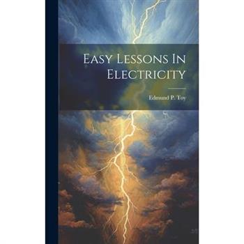 Easy Lessons In Electricity