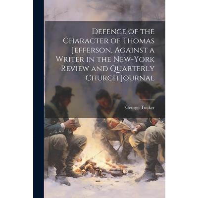Defence of the Character of Thomas Jefferson, Against a Writer in the New-York Review and Quarterly Church Journal