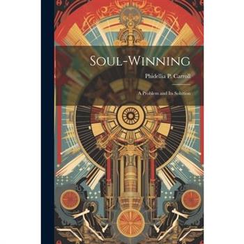 Soul-Winning; a Problem and its Solution